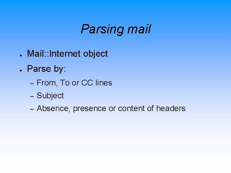 Parsing mail ● Mail: : Internet object ● Parse by: – From, To or