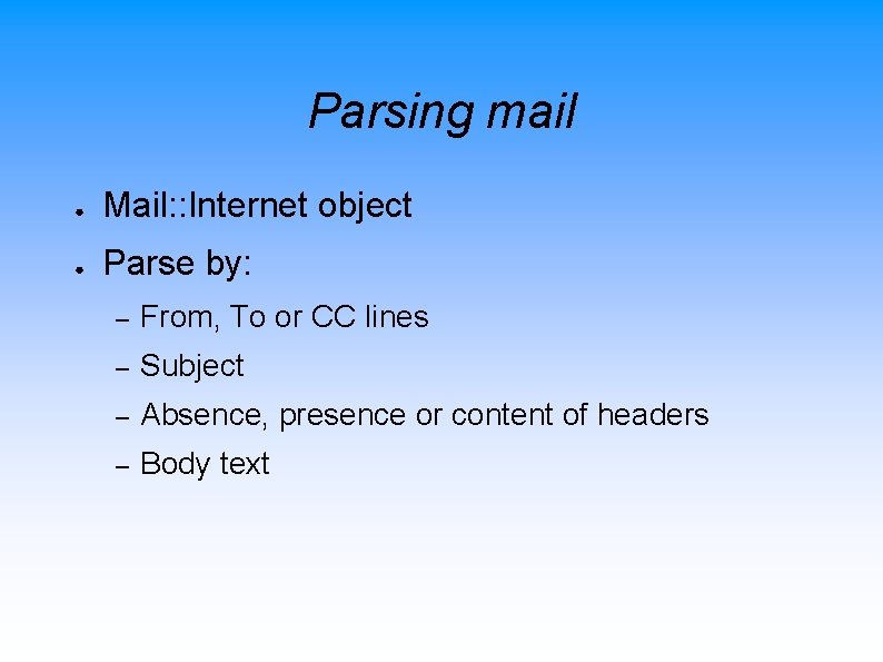 Parsing mail ● Mail: : Internet object ● Parse by: – From, To or