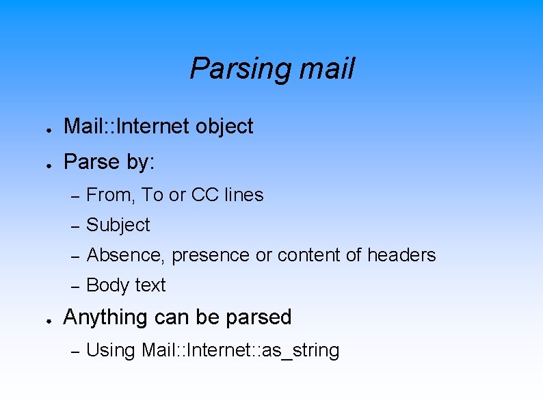 Parsing mail ● Mail: : Internet object ● Parse by: ● – From, To