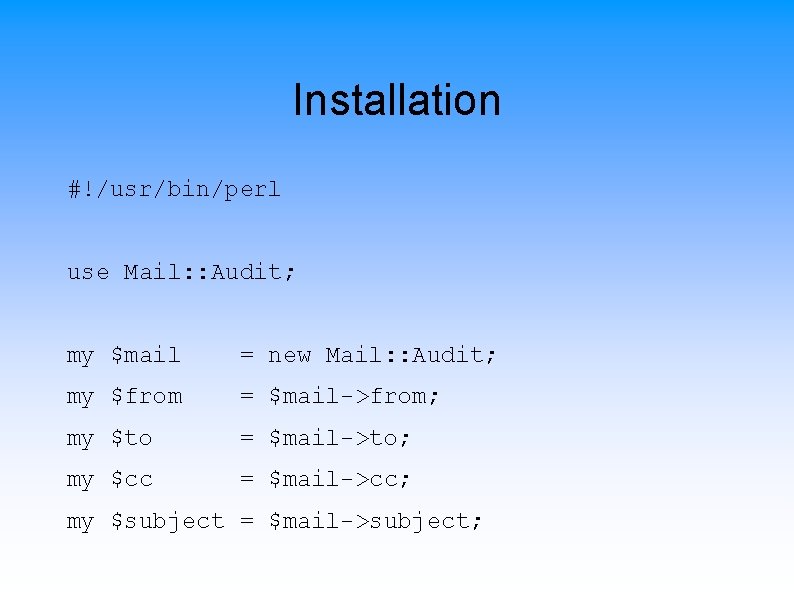 Installation #!/usr/bin/perl use Mail: : Audit; my $mail = new Mail: : Audit; my
