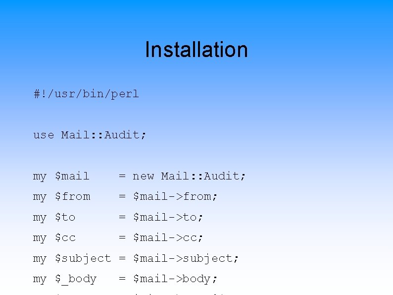 Installation #!/usr/bin/perl use Mail: : Audit; my $mail = new Mail: : Audit; my