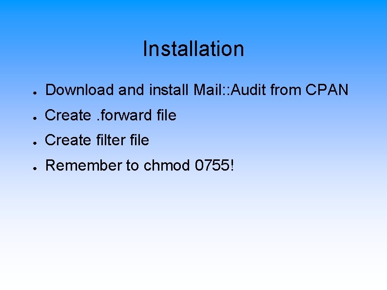 Installation ● Download and install Mail: : Audit from CPAN ● Create. forward file