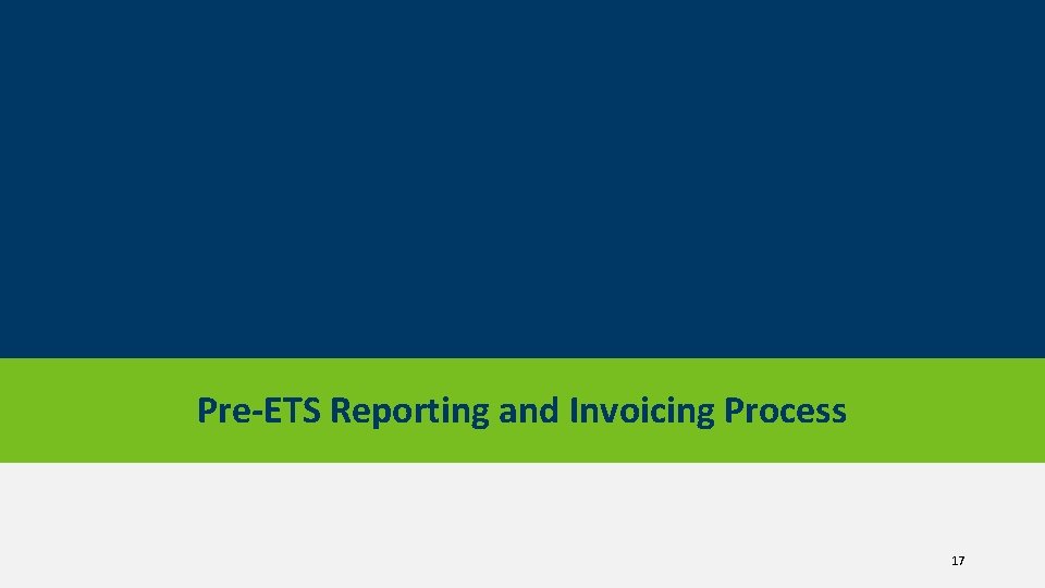 Pre-ETS Reporting and Invoicing Process 17 