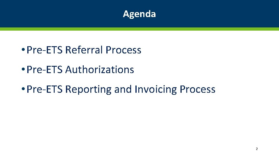 Agenda • Pre-ETS Referral Process • Pre-ETS Authorizations • Pre-ETS Reporting and Invoicing Process