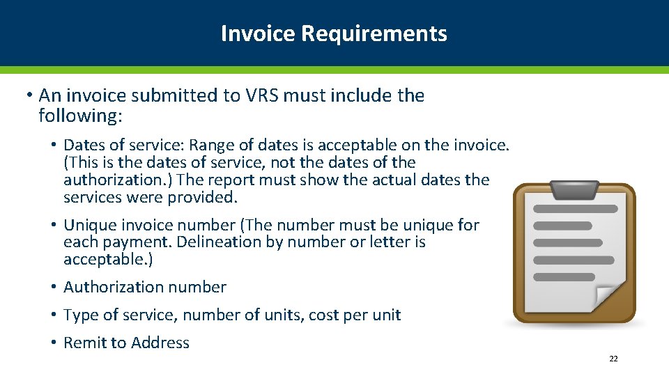 Invoice Requirements • An invoice submitted to VRS must include the following: • Dates