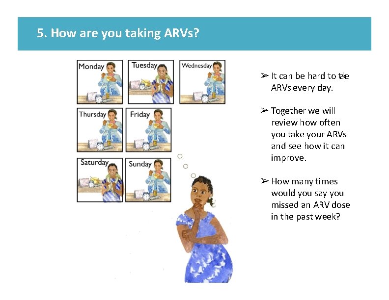 5. How are you taking ARVs? ➢ It can be hard to take ARVs