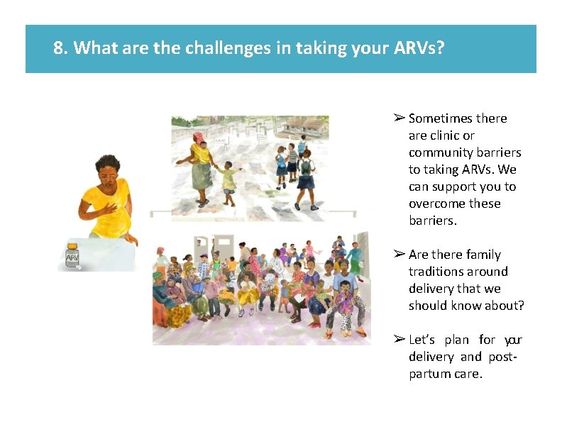 8. What are the challenges in taking your ARVs? ➢ Sometimes there are clinic