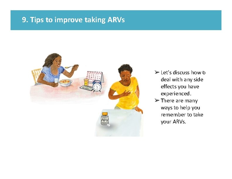 9. Tips to improve taking ARVs ➢ Let’s discuss how ot deal with any