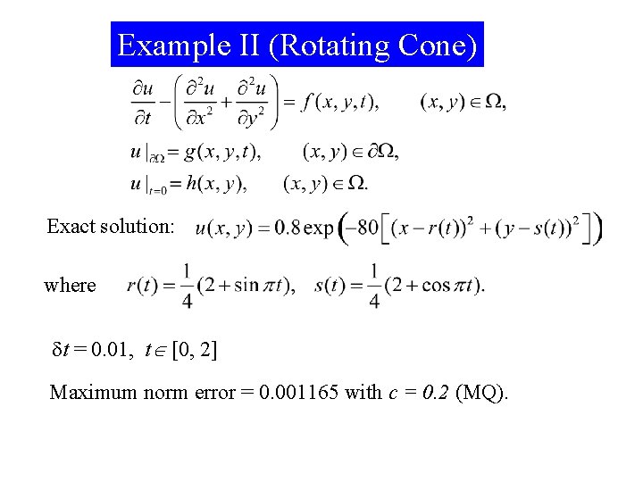 Example II (Rotating Cone) Exact solution: where t = 0. 01, t [0, 2]