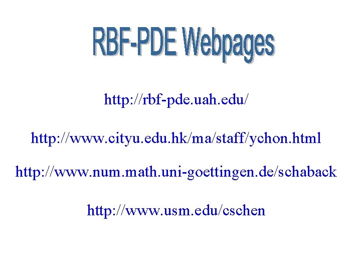 http: //rbf-pde. uah. edu/ http: //www. cityu. edu. hk/ma/staff/ychon. html http: //www. num. math.
