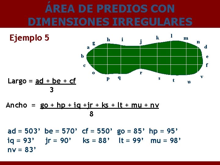 ÁREA DE PREDIOS CON DIMENSIONES IRREGULARES Ejemplo 5 a g i j k l