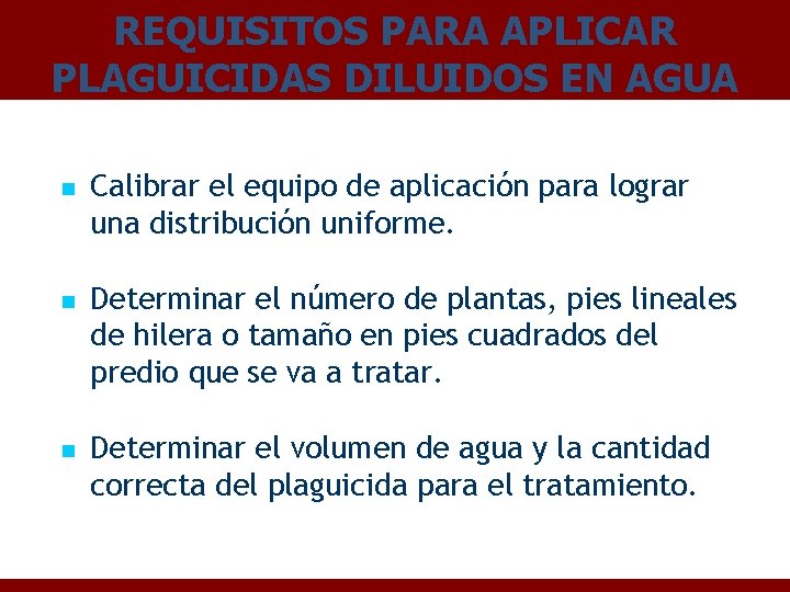 REQUISITOS PARA APLICAR PLAGUICIDAS DILUIDOS EN AGUA n n n Calibrar el equipo de
