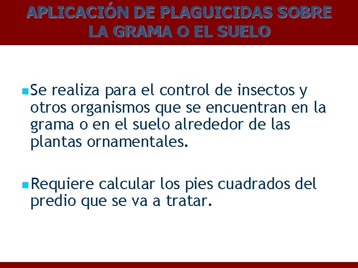 APLICACIÓN DE PLAGUICIDAS SOBRE LA GRAMA O EL SUELO n Se realiza para el