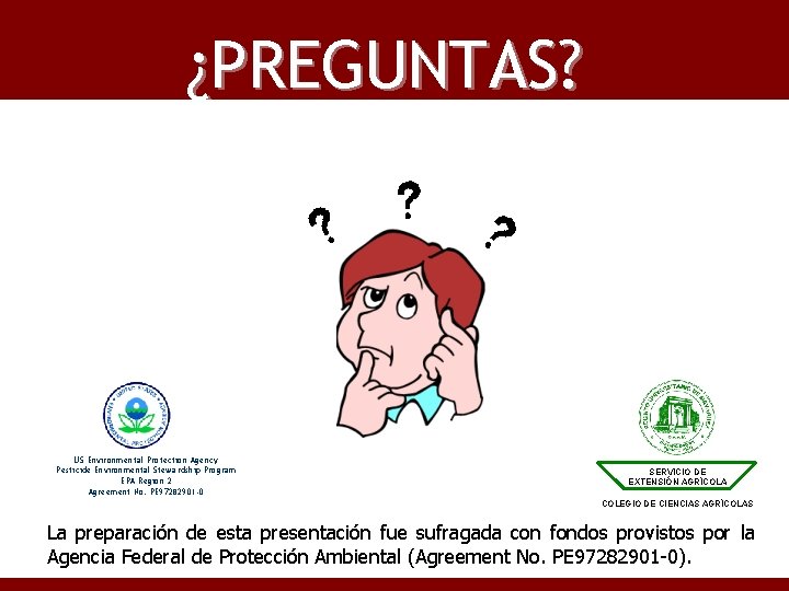 ¿PREGUNTAS? US Environmental Protection Agency Pesticide Environmental Stewardship Program EPA Region 2 Agreement No.