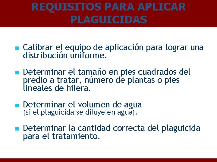 REQUISITOS PARA APLICAR PLAGUICIDAS n n Calibrar el equipo de aplicación para lograr una