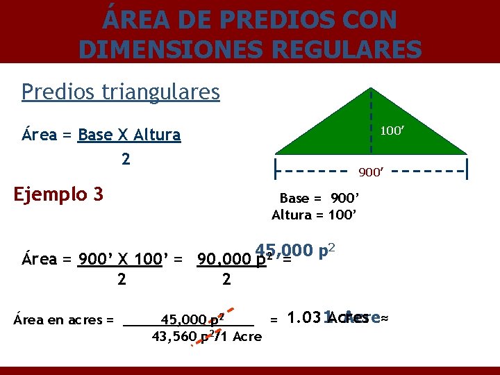 ÁREA DE PREDIOS CON DIMENSIONES REGULARES Predios triangulares 100’ Área = Base X Altura