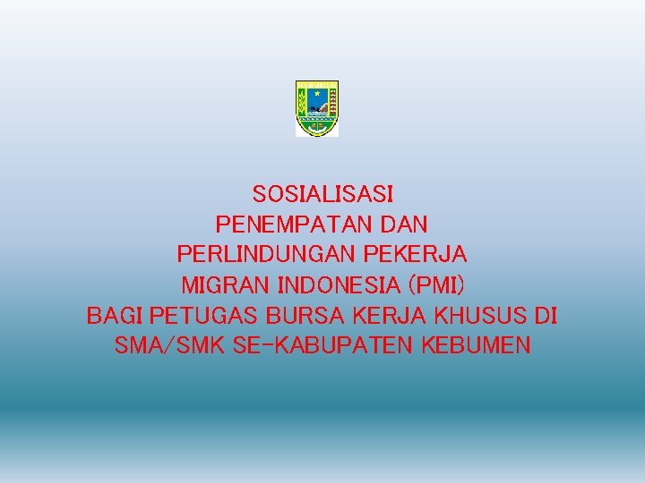 SOSIALISASI PENEMPATAN DAN PERLINDUNGAN PEKERJA MIGRAN INDONESIA (PMI) BAGI PETUGAS BURSA KERJA KHUSUS DI