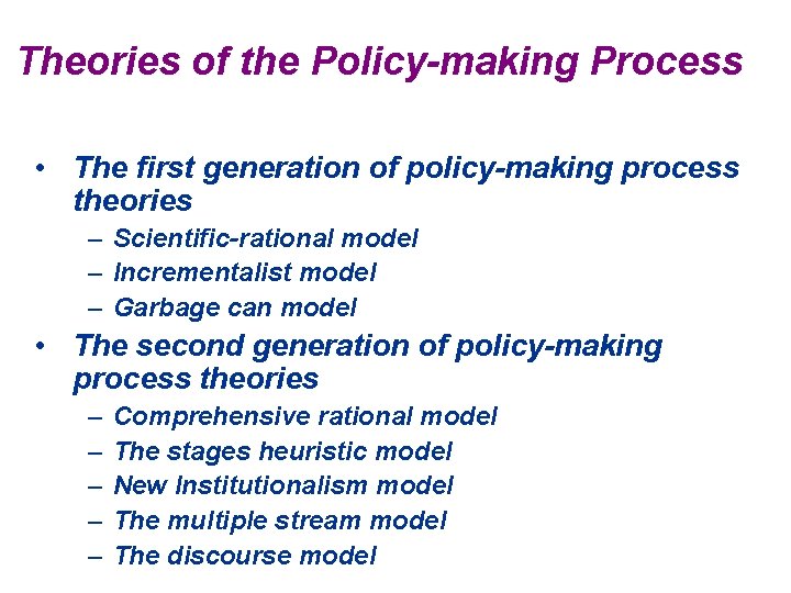 Theories of the Policy-making Process • The first generation of policy-making process theories –