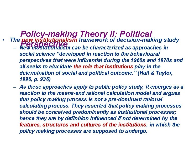  • Policy-making Theory II: Political The new institutionalism framework of decision-making study Perspective