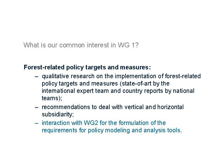 What is our common interest in WG 1? Forest-related policy targets and measures: –