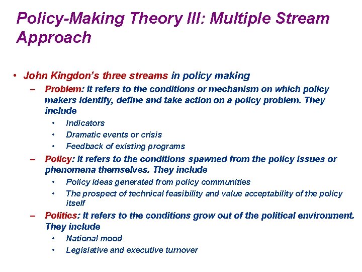 Policy-Making Theory III: Multiple Stream Approach • John Kingdon’s three streams in policy making