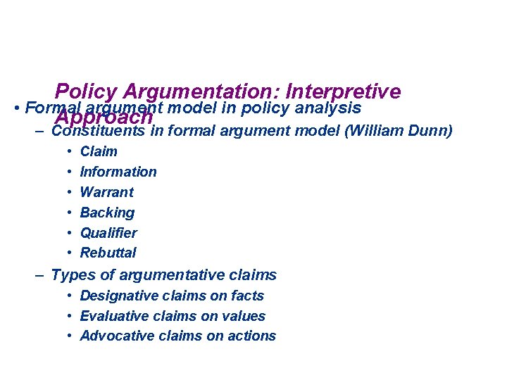 Policy Argumentation: Interpretive • Formal argument model in policy analysis Approach – Constituents in