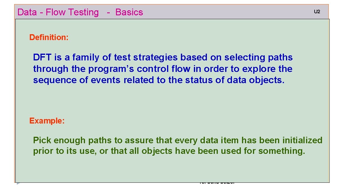 Data - Flow Testing - Basics U 2 Definition: DFT is a family of