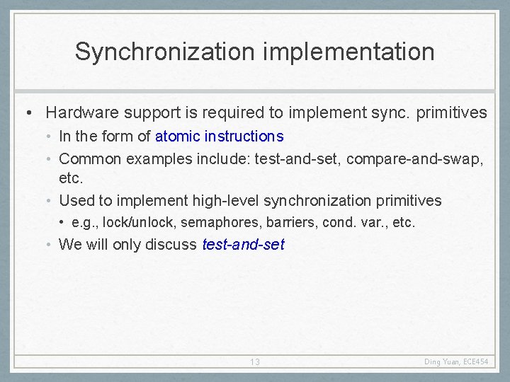 Synchronization implementation • Hardware support is required to implement sync. primitives • In the