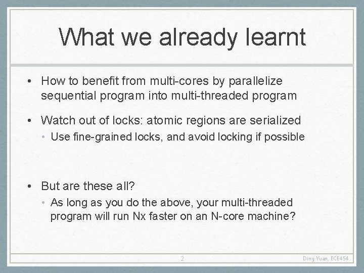 What we already learnt • How to benefit from multi-cores by parallelize sequential program