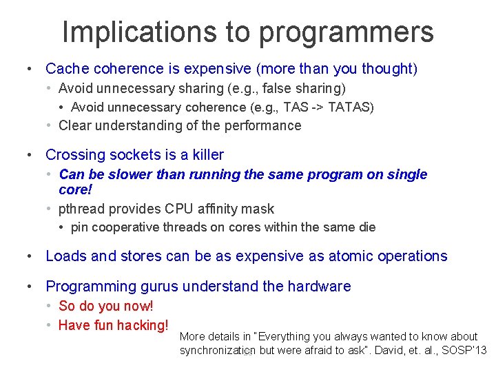 Implications to programmers • Cache coherence is expensive (more than you thought) • Avoid