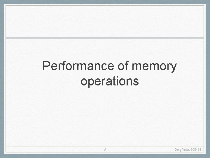 Performance of memory operations 8 Ding Yuan, ECE 454 