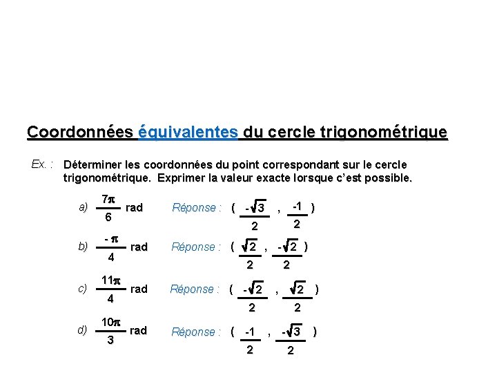 Coordonnées équivalentes du cercle trigonométrique Ex. : Déterminer les coordonnées du point correspondant sur Coordonnées équivalentes du cercle trigonométrique Ex. : Déterminer les coordonnées du point correspondant sur