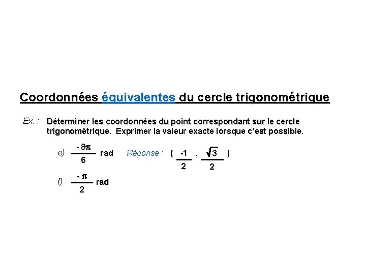 Coordonnées équivalentes du cercle trigonométrique Ex. : Déterminer les coordonnées du point correspondant sur Coordonnées équivalentes du cercle trigonométrique Ex. : Déterminer les coordonnées du point correspondant sur