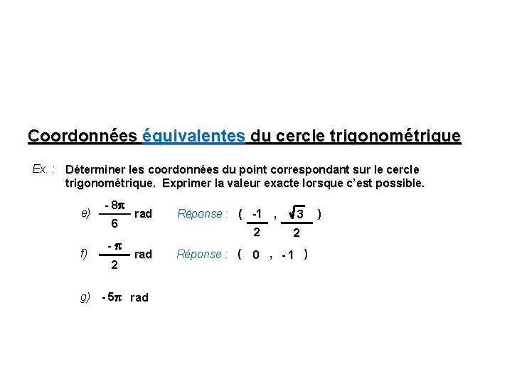 Coordonnées équivalentes du cercle trigonométrique Ex. : Déterminer les coordonnées du point correspondant sur Coordonnées équivalentes du cercle trigonométrique Ex. : Déterminer les coordonnées du point correspondant sur