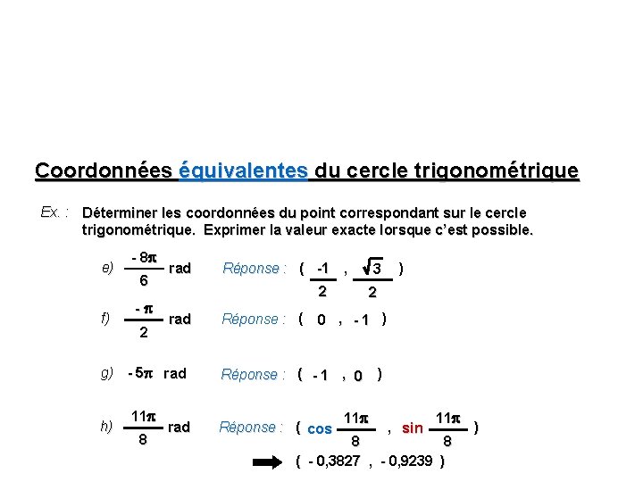 Coordonnées équivalentes du cercle trigonométrique Ex. : Déterminer les coordonnées du point correspondant sur Coordonnées équivalentes du cercle trigonométrique Ex. : Déterminer les coordonnées du point correspondant sur