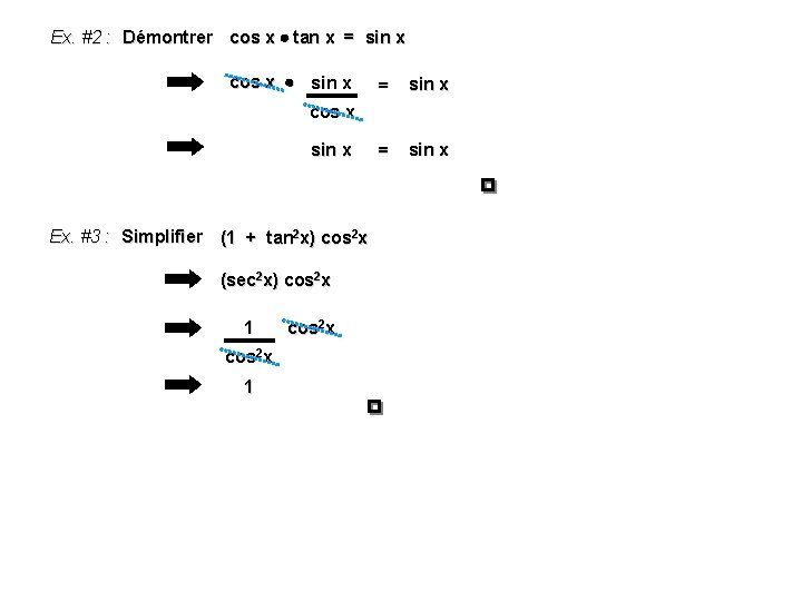 Ex. #2 : Démontrer cos x tan x = sin x cos x sin Ex. #2 : Démontrer cos x tan x = sin x cos x sin