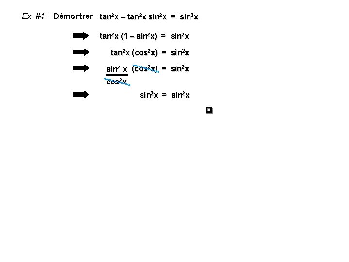 Ex. #4 : Démontrer tan 2 x – tan 2 x sin 2 x Ex. #4 : Démontrer tan 2 x – tan 2 x sin 2 x