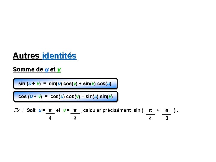 Autres identités Somme de u et v sin (u + v) = sin(u) cos(v) Autres identités Somme de u et v sin (u + v) = sin(u) cos(v)