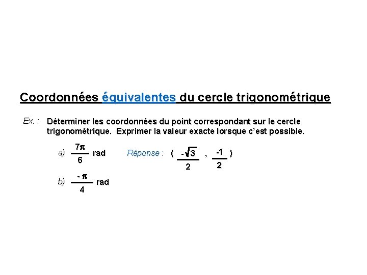Coordonnées équivalentes du cercle trigonométrique Ex. : Déterminer les coordonnées du point correspondant sur Coordonnées équivalentes du cercle trigonométrique Ex. : Déterminer les coordonnées du point correspondant sur