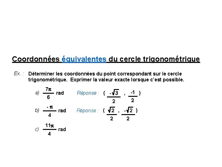 Coordonnées équivalentes du cercle trigonométrique Ex. : Déterminer les coordonnées du point correspondant sur Coordonnées équivalentes du cercle trigonométrique Ex. : Déterminer les coordonnées du point correspondant sur