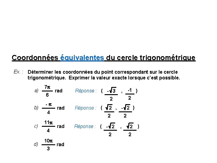 Coordonnées équivalentes du cercle trigonométrique Ex. : Déterminer les coordonnées du point correspondant sur Coordonnées équivalentes du cercle trigonométrique Ex. : Déterminer les coordonnées du point correspondant sur