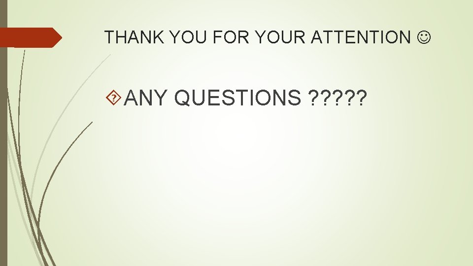 THANK YOU FOR YOUR ATTENTION ANY QUESTIONS ? ? ? 