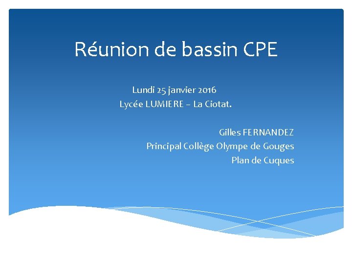 Réunion de bassin CPE Lundi 25 janvier 2016 Lycée LUMIERE – La Ciotat. Gilles