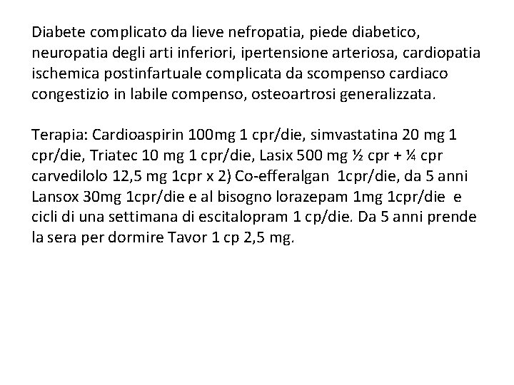 Diabete complicato da lieve nefropatia, piede diabetico, neuropatia degli arti inferiori, ipertensione arteriosa, cardiopatia