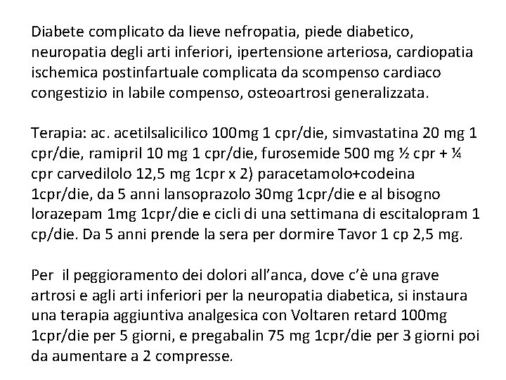 Diabete complicato da lieve nefropatia, piede diabetico, neuropatia degli arti inferiori, ipertensione arteriosa, cardiopatia