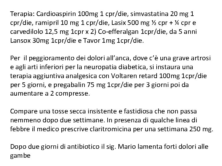 Terapia: Cardioaspirin 100 mg 1 cpr/die, simvastatina 20 mg 1 cpr/die, ramipril 10 mg