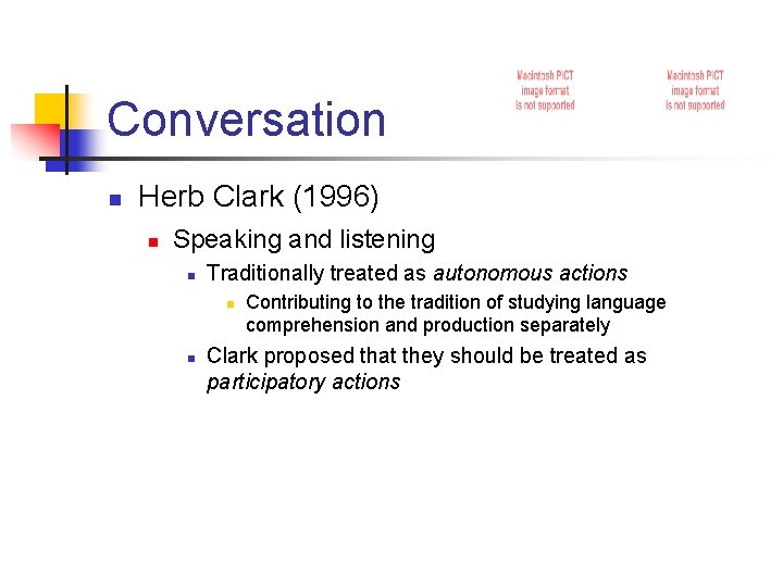 Conversation n Herb Clark (1996) n Speaking and listening n Traditionally treated as autonomous
