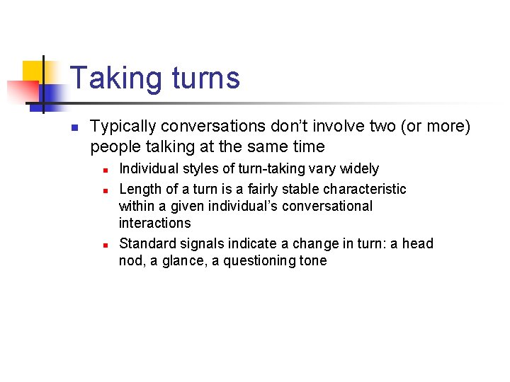 Taking turns n Typically conversations don’t involve two (or more) people talking at the