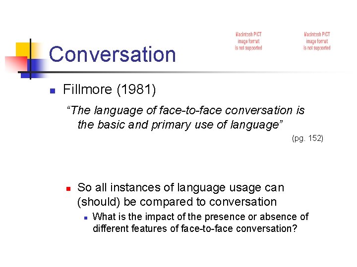 Conversation n Fillmore (1981) “The language of face-to-face conversation is the basic and primary