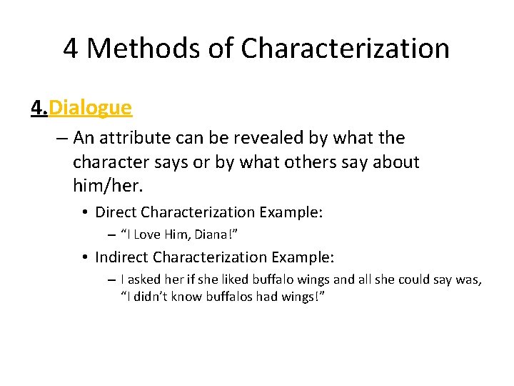 4 Methods of Characterization 4. Dialogue – An attribute can be revealed by what